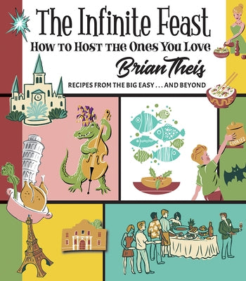 The Infinite Feast: How to Host the Ones You Love by Theis, Brian