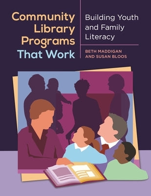 Community Library Programs That Work: Building Youth and Family Literacy by Maddigan, Beth Christina