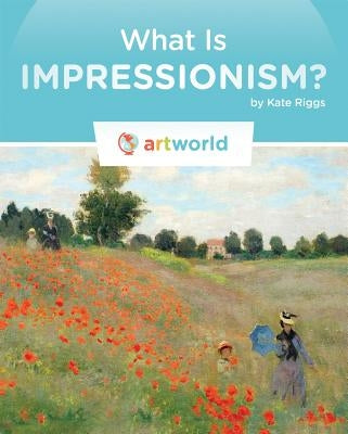 What Is Impressionism? by Riggs, Kate