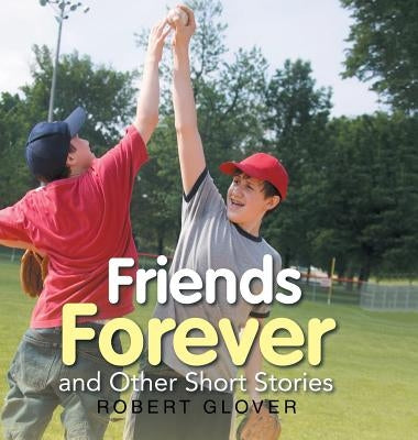 Friends Forever and Other Short Stories by Glover, Robert