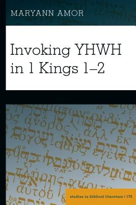 Invoking YHWH in 1 Kings 1-2 by Gossai, Hemchand