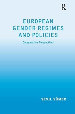 European Gender Regimes and Policies: Comparative Perspectives by Sümer, Sevil