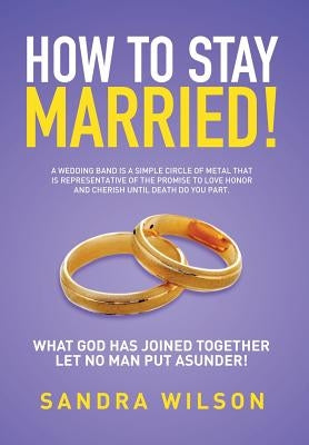 How to Stay Married!: Gold Wedding Bands His/Her by Wilson, Sandra