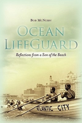 Ocean LifeGuard: Reflections from a Son of the Beach by McNesby, Bob