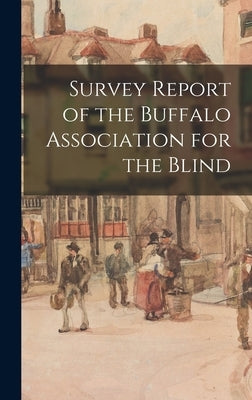 Survey Report of the Buffalo Association for the Blind by Anonymous