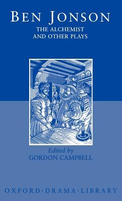 The Alchemist and Other Plays: Volpone, or the Fox; Epicene, or the Silent Woman; The Alchemist; Bartholomew Fair by Jonson, Ben