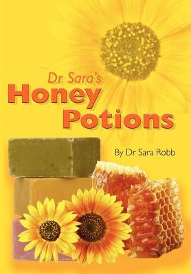 Dr Sara's Honey Potions by Robb, Sara