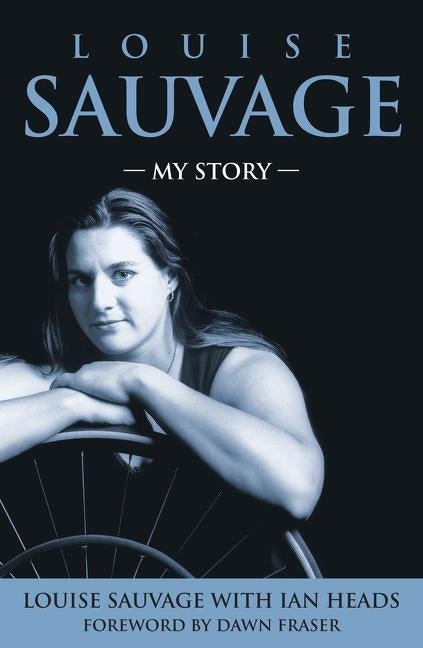 Louise Sauvage: My Story by Sauvage, Louise