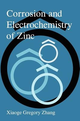 Corrosion and Electrochemistry of Zinc by Gregory Zhang, Xiaoge
