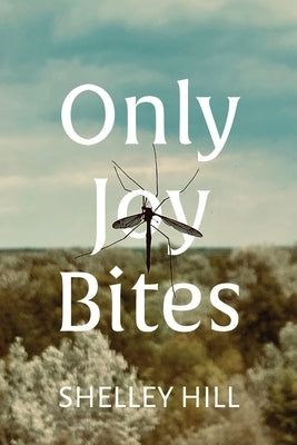 Only Joy Bites by Hill, Shelley