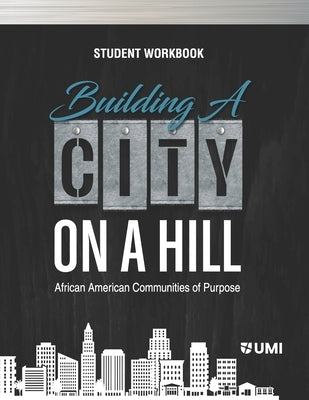 Building a City on a Hill: African American Communities of Purpose Student Workbook by Kena D. Min, Kwasi I.