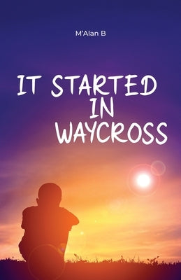 It Started in Waycross by B, M'Alan