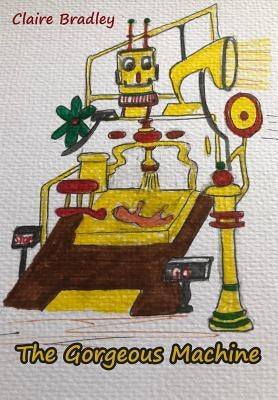 The Gorgeous Machine by Bradley, Claire