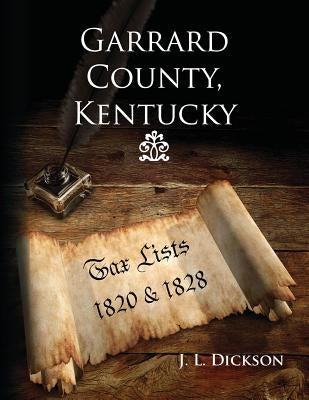 Garrard County, Kentucky: Tax Lists 1820 & 1828 by Dickson, J. L.