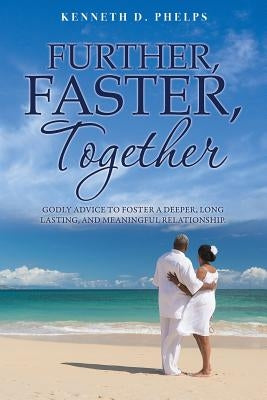 Further, Faster, Together by Phelps, Kenneth D.