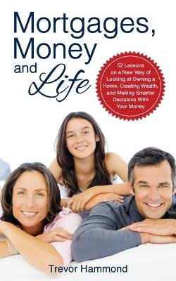 Mortgages, Money and Life by Hammond, Trevor