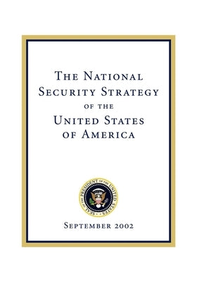 The National Security Strategy of the United States of: September 2002 by Bush, George W.