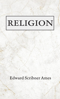 Religion by Ames, Edward Scribner
