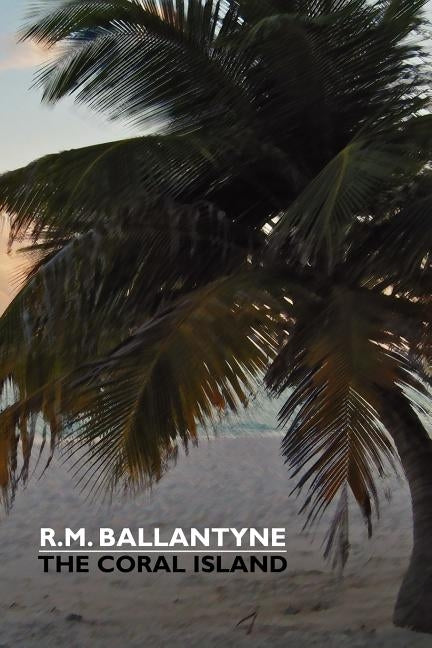 The Coral Island by Ballantyne, Robert Michael