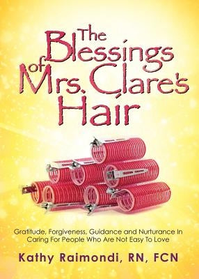 The Blessings of Mrs. Clare's Hair by Fcn, Kathy Raimondi