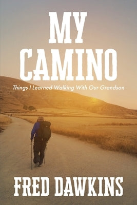 My Camino - Things I Learned Walking with My Grandson by Dawkins, Fred