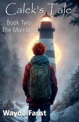 Calek's Tale Book Two - "The Mainland" by Faust, Wayne
