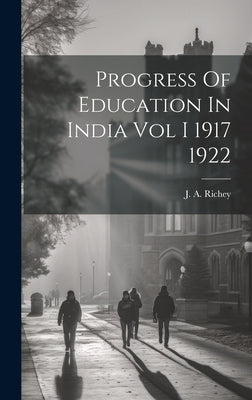 Progress Of Education In India Vol I 1917 1922 by Richey, J. a.