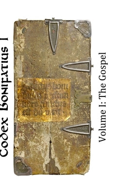 Codex Bonifatius I: Volume I: The Gospel by Smith, David R.