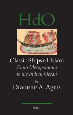 Classic Ships of Islam by Agius, Dionysius A.