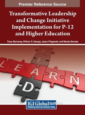 Transformative Leadership and Change Initiative Implementation for P-12 and Higher Education by Mulvaney, Tracy