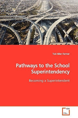 Pathways to the School Superintendency by Farmer, Tod Allen
