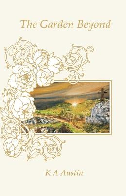 The Garden Beyond by Austin, K. a.