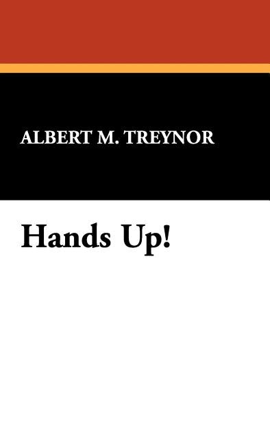 Hands Up! by Treynor, Albert M.