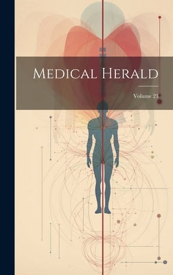 Medical Herald; Volume 23 by Anonymous