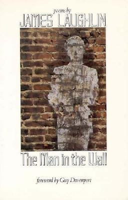The Man in the Wall: Poems by James Laughlin by Laughlin, James