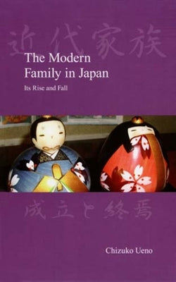 The Modern Family in Japan: Its Rise and Fall by Ueno, Chizuko