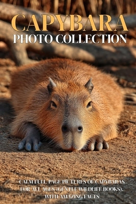 Capybara Photo Collection: Calm Full-Page Pictures of Capybaras for All Ages (Gentle Wildlife Books). with Amazing Facts by Ymi Collection