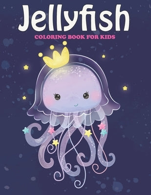 Jelly Fish Coloring Book For Kids: An Jelly Fish Coloring Book with Fun Easy, Amusement, Stress Relieving & much more For, Men, Girls, Boys, Toddler & by Press, Creative