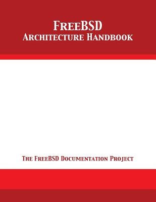 FreeBSD Architecture Handbook by The Freebsd Documentation Project