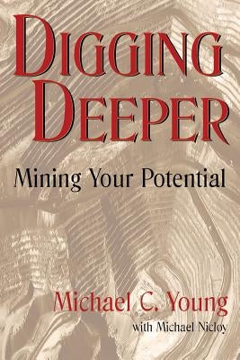 Digging Deeper: Mining Your Pontential by Nicloy, Michael