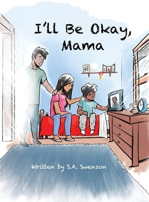 I'll Be Okay, Mama by Swenson, S. a.