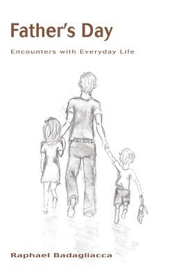 Father's Day: Encounters with Everyday Life by Badagliacca, Raphael