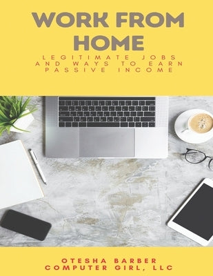 Work From Home: Legitimate Jobs and Ways to Earn Passive Income by Barber, Otesha