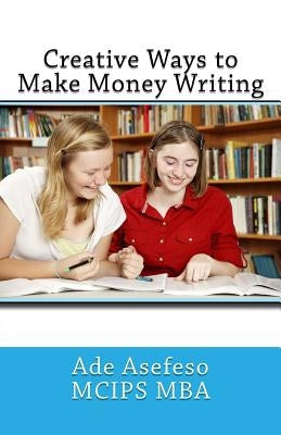 Creative Ways to Make Money Writing by Asefeso McIps Mba, Ade