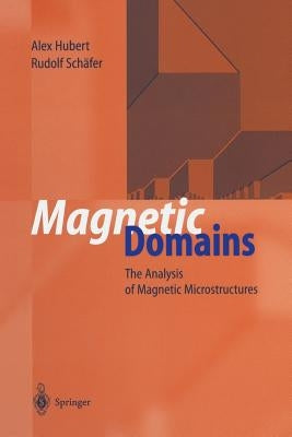 Magnetic Domains: The Analysis of Magnetic Microstructures by Hubert, Alex