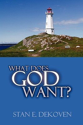 What Does God Want? by Dekoven, Stan