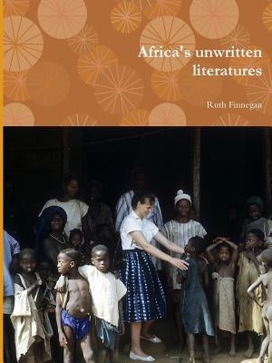 Africa's unwritten literatures by Finnegan, Ruth