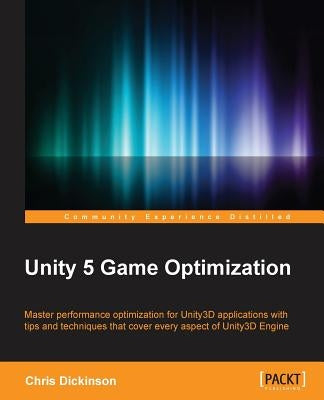 Unity 5 Game Optimization by Dickinson, Chris
