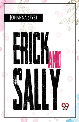 Erick And Sally by Spyri, Johanna