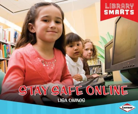 Stay Safe Online by Owings, Lisa